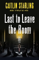 Book Cover for Last to Leave the Room by Caitlin Starling