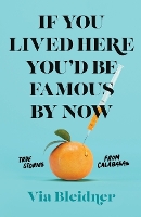 Book Cover for If You Lived Here You'd Be Famous by Now by Via Bleidner