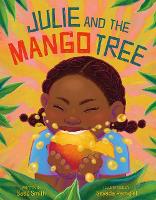 Book Cover for Julie and the Mango Tree by Sadé Smith; illustrated by Sayada Ramdial