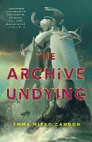 Book Cover for The Archive Undying by Emma Mieko Candon