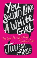 Book Cover for You Sound Like a White Girl by Julissa Arce