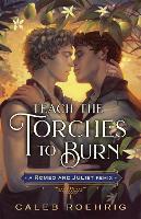 Book Cover for Teach the Torches to Burn: A Romeo & Juliet Remix by Caleb Roehrig