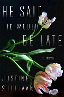 Book Cover for He Said He Would Be Late by Justine Sullivan