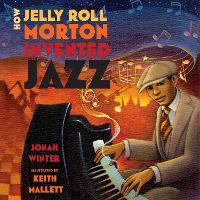 Book Cover for How Jelly Roll Morton Invented Jazz by Jonah Winter