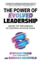 Book Cover for The Power of Evolved Leadership: Inspire Top Performance by Fostering Inclusive Teams by Stephen Young