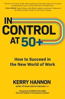 Book Cover for In Control at 50+: How to Succeed in the New World of Work by Kerry Hannon