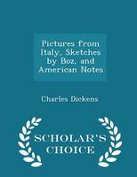Book Cover for Pictures from Italy, Sketches by Boz, and American Notes - Scholar's Choice Edition by Charles Dickens