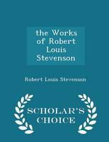 Book Cover for The Works of Robert Louis Stevenson - Scholar's Choice Edition by Robert Louis Stevenson