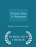 Book Cover for Prince Otto a Romance - Scholar's Choice Edition by Robert Louis Stevenson