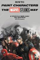 Book Cover for How To Paint Characters The Marvel Studios Way by Marvel Comics