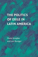Book Cover for The Politics of Exile in Latin America by Mario (Hebrew University of Jerusalem) Sznajder, Luis (Wake Forest University, North Carolina) Roniger