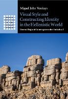 Book Cover for Visual Style and Constructing Identity in the Hellenistic World by Miguel John Rijksuniversiteit Leiden, The Netherlands Versluys
