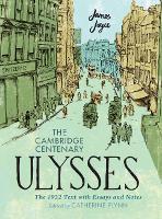 Book Cover for The Cambridge Centenary Ulysses: The 1922 Text with Essays and Notes by James Joyce, Catherine University of California, Berkeley Flynn