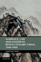 Book Cover for Marriage, Law and Gender in Revolutionary China, 1940–1960 by Xiaoping University of Houston Cong