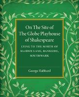 Book Cover for On the Site of the Globe Playhouse of Shakespeare by George Hubbard