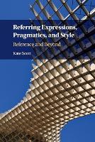 Book Cover for Referring Expressions, Pragmatics, and Style by Kate (Kingston University, London) Scott