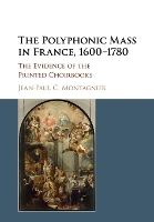 Book Cover for The Polyphonic Mass in France, 1600–1780 by Jean-Paul C. Montagnier