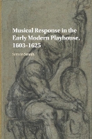 Book Cover for Musical Response in the Early Modern Playhouse, 1603–1625 by Simon (University of Birmingham) Smith