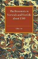 Book Cover for The Brownists in Norwich and Norfolk about 1580 Some New Facts, together with 'A Treatise of the Church and the Kingdome of Christ' by R. H. (Robert Harrison), Now Printed for the First Time from the  by Albert Peel