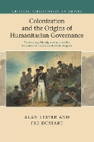 Book Cover for Colonization and the Origins of Humanitarian Governance by Alan University of Sussex Lester, Fae University of Sussex Dussart