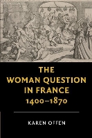 Book Cover for The Woman Question in France, 1400–1870 by Karen Stanford University, California Offen