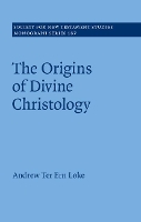 Book Cover for The Origin of Divine Christology by Andrew Ter Ern (The University of Hong Kong) Loke