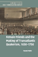 Book Cover for Female Friends and the Making of Transatlantic Quakerism, 1650–1750 by Naomi University of Cambridge Pullin