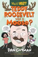 Book Cover for Teddy Roosevelt Was a Moose? by Dan Gutman