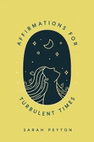 Book Cover for Affirmations for Turbulent Times by Sarah Peyton