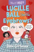 Book Cover for Lucille Ball Had No Eyebrows? by Dan Gutman