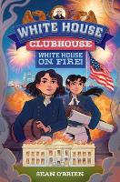 Book Cover for White House Clubhouse: White House on Fire! by Sean (Georgetown University) O'Brien