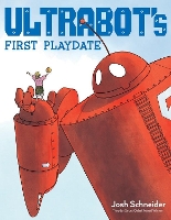 Book Cover for Ultrabot's First Playdate by Josh Schneider