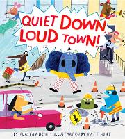 Book Cover for Quiet Down, Loud Town! by Alastair Heim