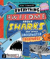 Book Cover for Everything Awesome About Sharks and Other Underwater Creatures! by Mike Lowery