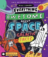 Book Cover for Everything Awesome About Space and Other Galactic Facts! by Mike Lowery