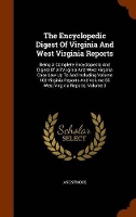 Book Cover for The Encyclopedic Digest of Virginia and West Virginia Reports Being a Complete Encyclopedia and Digest of All Virginia and West Virginia Case Law Up to and Including Volume 103 Virginia Reports and Vo by Anonymous