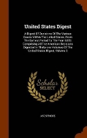 Book Cover for United States Digest A Digest of Decisions of the Various Courts Within the United States, from the Earliest Period to the Year 1870: Comprising All the American Decisions Digested in Thirty-One Volum by Anonymous