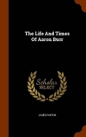 Book Cover for The Life and Times of Aaron Burr by James Parton