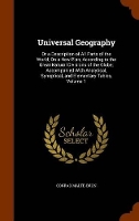 Book Cover for Universal Geography Or a Description of All Parts of the World, on a New Plan, According to the Great Natural Divisions of the Globe; Accompanied with Analytical, Synoptical, and Elementary Tables, Vo by Conrad Malte-Brun