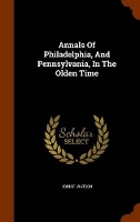 Book Cover for Annals of Philadelphia, and Pennsylvania, in the Olden Time by John F Watson