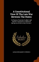 Book Cover for A Constitutional View of the Late War Between the States by Alexander Hamilton Stephens