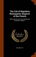 Book Cover for The Life of Napoleon Buonaparte, Emperor of the French by Sir Walter Scott