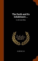 Book Cover for The Earth and Its Inhabitants ... by Elisee Reclus