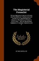 Book Cover for The Magisterial Formulist Being a Complete Collection of Forms and Precedents for Practical Use in All Matters Out of Quarter Sessions; Adapted to the Outlines of Forms in Jervis's Acts ... with an In by George Colwell Oke