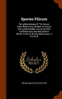 Book Cover for Species Filicum Being Descriptions of the Known Ferns, Particularly of Such as Exist in the Author's Herbarium, or Are with Sufficient Accuracy Described in Works to Which He Has Had Access. 5 Vol. PL by Sir William Jackson Hooker