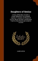 Book Cover for Daughters of Genius A Series of Sketches of Authors, Artists, Performers, and Heroines, Queens, Princesses, and Women of Society, Women Eccentric and Peculiar, from the Most Recent and Authentic Sourc by James Parton