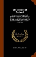 Book Cover for The Peerage of England Containing a Genealogical and Historical Account of All the Peers of England ...: Collected from Records, Old Wills, Authentick Manuscripts, Our Most Approv'd Historians, and Ot by Arthur Collins