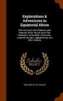 Book Cover for Explorations & Adventures in Equatorial Africa With Accounts of the Manners and Customs of the People, and of the Chace [Sic] of the Gorilla, Crocodile, Leopard, Elephant, Hippopotamus, and Other Anim by Paul Belloni Du Chaillu