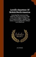 Book Cover for Lovell's Gazetteer of British North America Containing the Latest and Most Authentic Descriptions of Over 7,500 Cities, Town, Villages and Places, in the Provinces of Ontario, Quebec, Nova Scotia, New by Anonymous