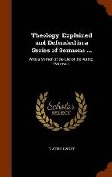 Book Cover for Theology, Explained and Defended in a Series of Sermons ... by Timothy Dwight